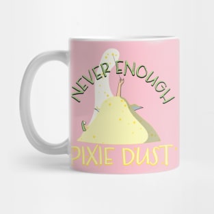 Never Enough Pixie Dust! Mug